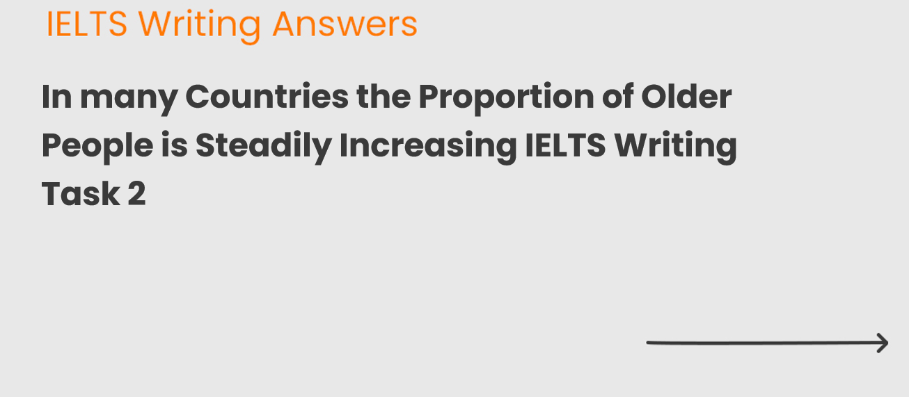In many Countries the Proportion of Older People is Steadily Increasing IELTS Writing Task 2